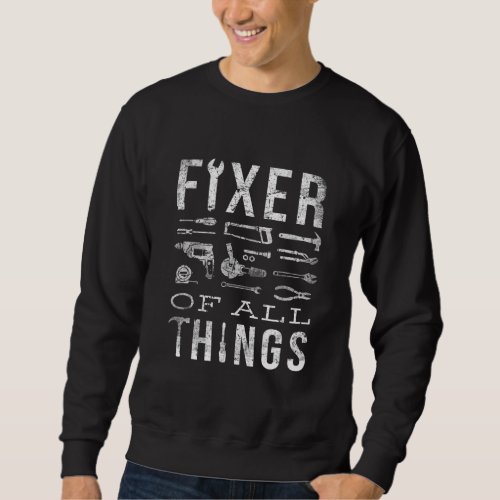 Mens Fixer Of All Things Work Repair Tool Handyman Sweatshirt