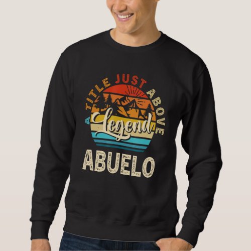 Mens  For Fathers Day  Abuelo A Title Just Above L Sweatshirt
