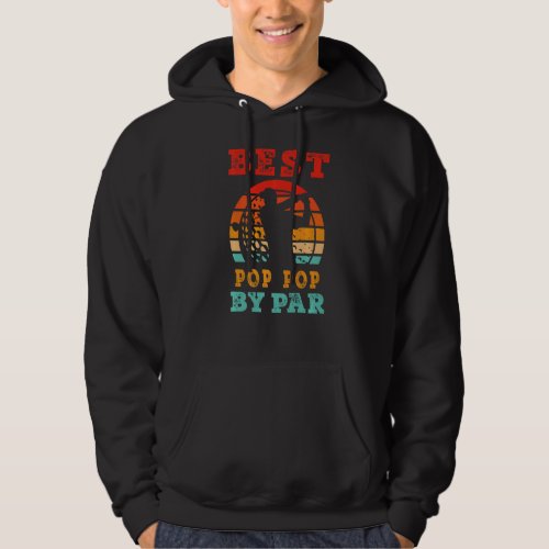 Mens  For Fathers Day  Best Pop Pop By Par Golfing Hoodie