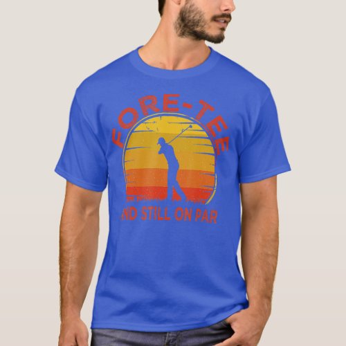 Mens Fore And Still On ParFunny 40th Birthday Golf T_Shirt