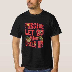 MEN'S FORGIVE LET GO CHEER UP T SHIRT