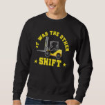 Mens Forklift Operator  It Was The Other Shift Sweatshirt