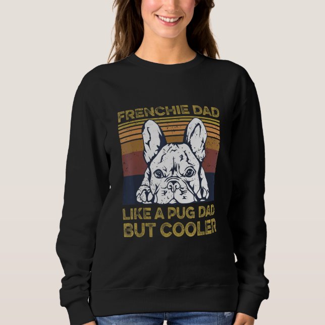 Mens Frenchie Dog Quote For Your Frenchie Dad Sweatshirt (Front)