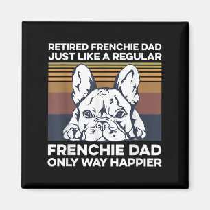 Mens Frenchie Quote For Your Retired Frenchie Dad Magnet