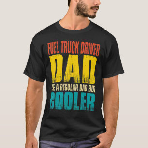 Mens Fuel Truck Driver Dad Like a Regular Dad but T-Shirt