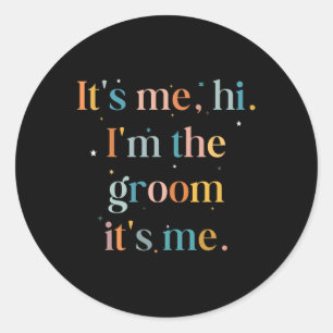 Mens Fun Bachelor Party Its Me Hi Im The Groom Get Classic Round Sticker