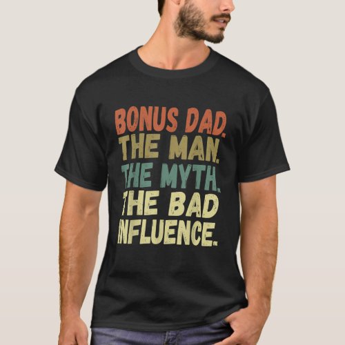 Mens Fun Bonus Dad The Man The Myth The Bad Influe T_Shirt