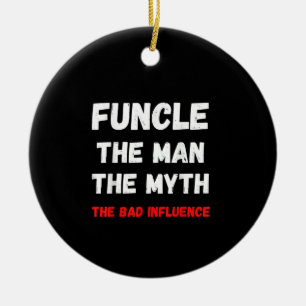 Mens Fun Uncle FUNCLE the Man the Myth the bad Ceramic Ornament