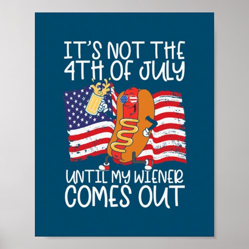 Mens Funny 4th of July Hot Dog Wiener Comes Out Poster