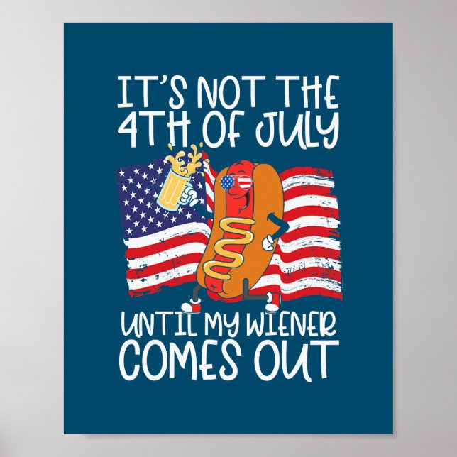 Mens Funny 4th of July Hot Dog Wiener Comes Out Poster (Front)
