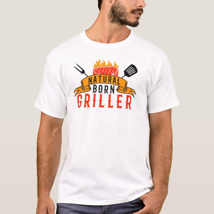 natural born griller t shirt