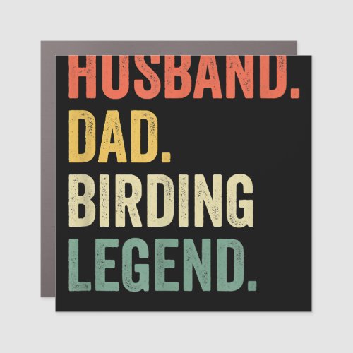 Mens Funny Birder Husband Dad Birding Legend Vinta Car Magnet