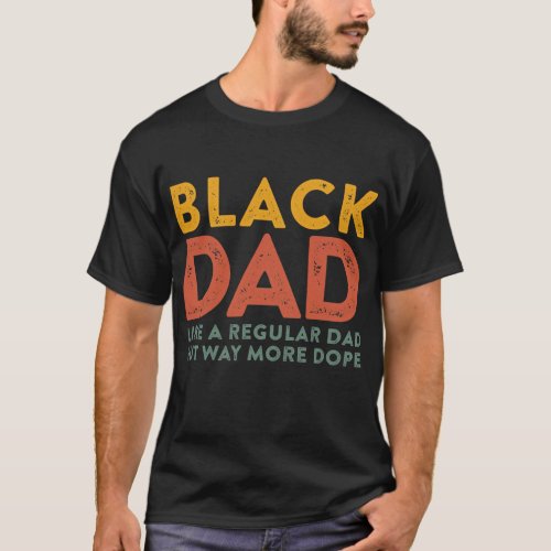 Mens Funny Black Dad Quote Like a Regular Dad But T_Shirt