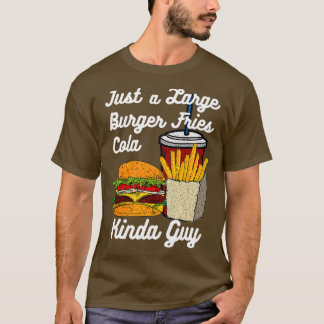 Mens Funny Burger Fries Cola Kinda Guy Fast Food J T-Shirt