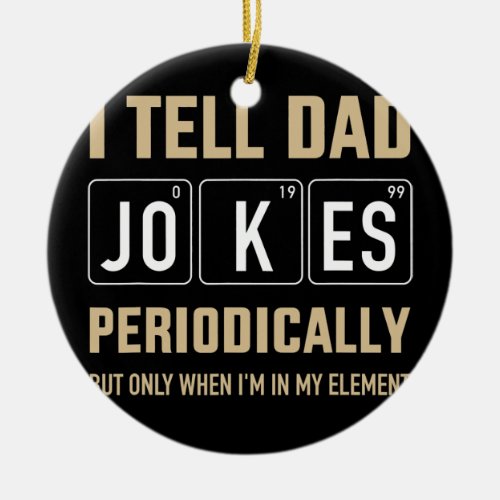 Mens Funny dad jokes periodically in element for Ceramic Ornament
