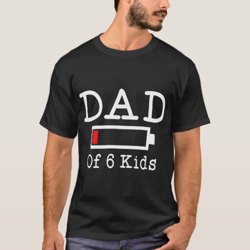 Mens Funny Dad of 6 Low Battery Busy Father Parent T_Shirt