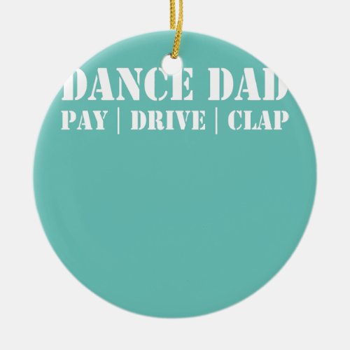 Mens Funny Dance Dad Pay Drive Clap Proud Dancer Ceramic Ornament