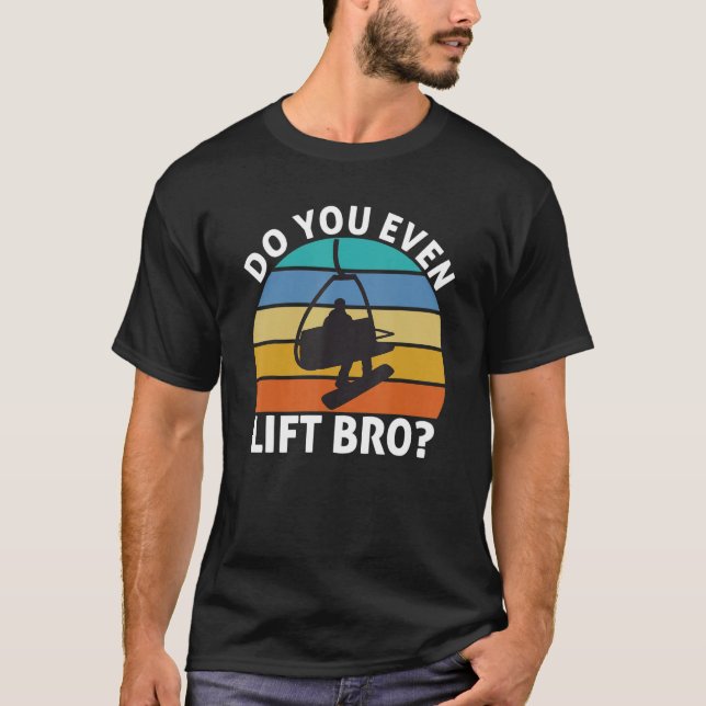 Mens Funny Do You Even Lift Bro Snowboarding Snowb T-Shirt (Front)