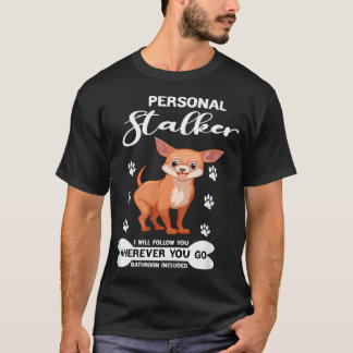 Mens Funny Dog Chihuahua Lover Personal Stalker i T-Shirt