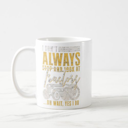 Mens Funny Farmer I Dont Always Stop And Look At  Coffee Mug