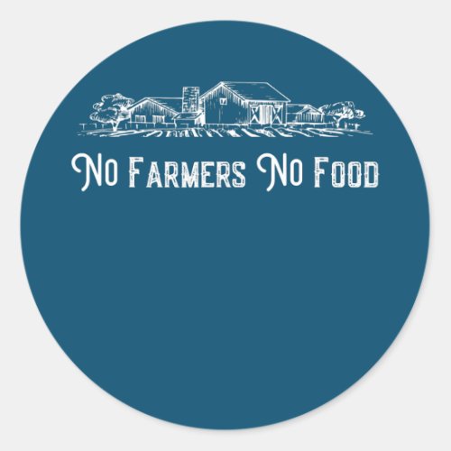 Mens Funny Farmers Quote No Farmers No Food Cool Classic Round Sticker