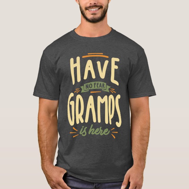 Mens Funny Fathers Day Have No Fear Gramps Is Here T-Shirt (Front)