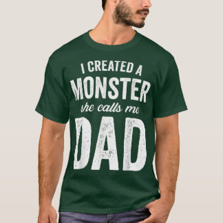 Mens Funny Fathers Day Joke I Created A Monster Sh T-Shirt