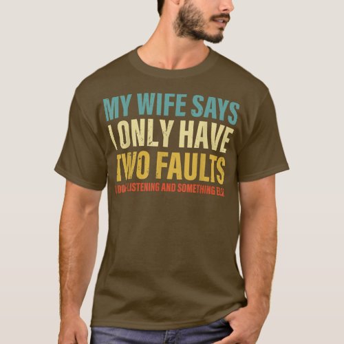Mens Funny Fathers Day My Wife Says I Only Have T T_Shirt