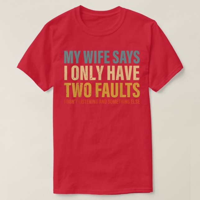 Mens Funny Fathers Day My Wife Says I Only Have Tw T-Shirt (Design Front)