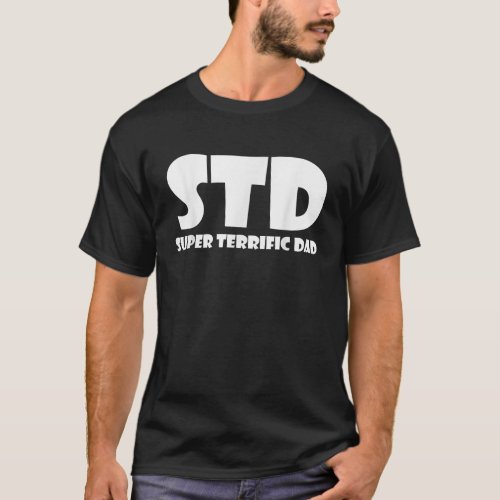 Mens Funny Fathers Day Shirt STD Super Terrific Da