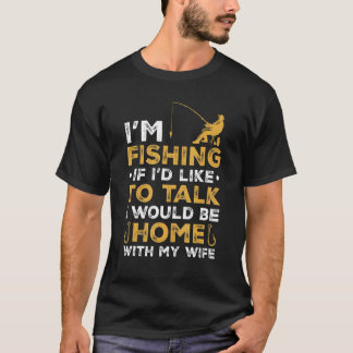 Mens Funny Fisher I'm Fishing With My Wife Fisherm T-Shirt