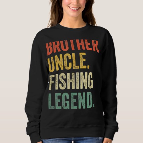 Mens Funny Fisherman Brother Uncle Fishing Legend  Sweatshirt