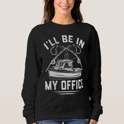 Mens Funny Fishing  For Fisherman Ill Be In My Off Sweatshirt