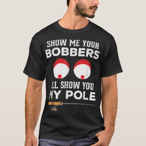 Mens Funny Fishing Gift For Men Gag Humor Show Me  T_Shirt
