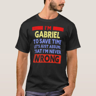 Mens Funny Gabriel Is Never Wrong Gabriel Name  T-Shirt