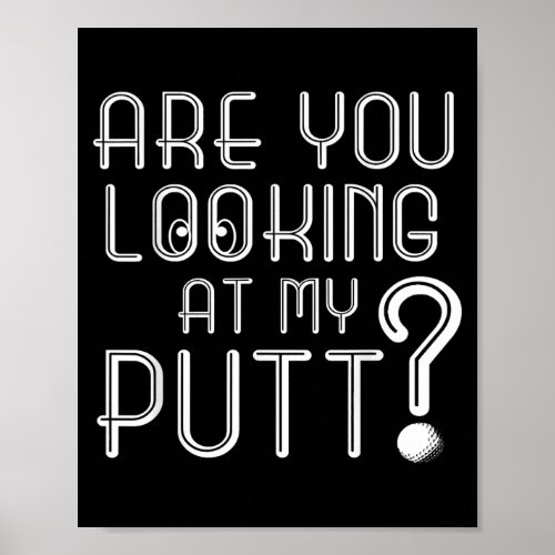Mens Funny Golf Dad Are you Looking at my Putt Poster