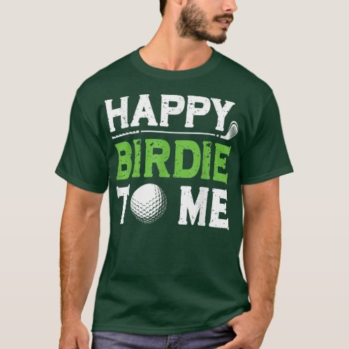 Mens Funny Golf Dad Saying Happy Birdie To Me Cool T_Shirt