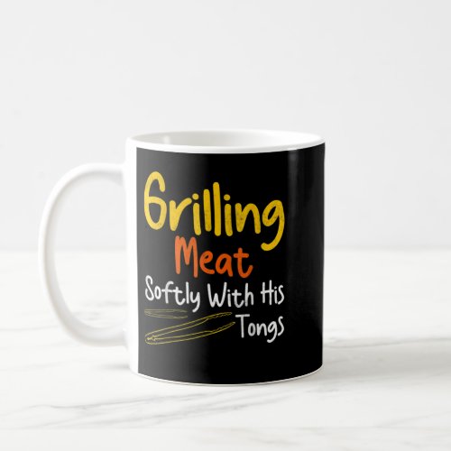 Mens Funny Grill Dad Grilling Meat Softly With His Coffee Mug