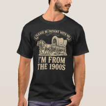 Men's Funny I am from 1900s T-shirt Birthday gift