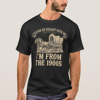 Men's Funny I am from 1900s T-shirt Birthday gift