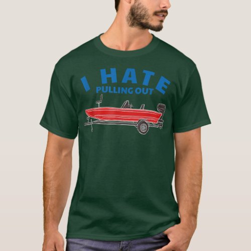 Mens Funny Inappropriate I Hate Pulling Out Fishin T_Shirt
