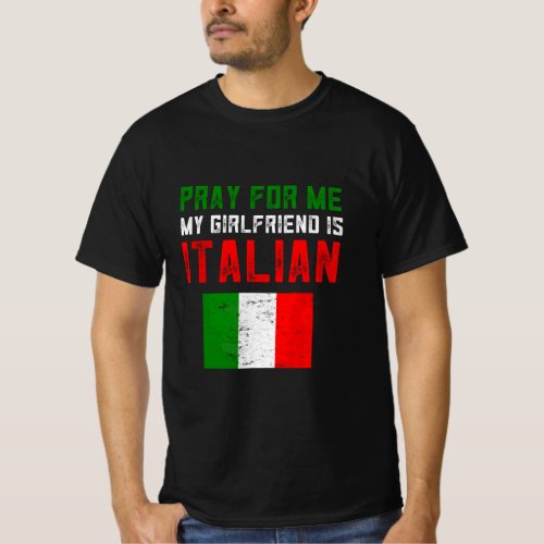 Mens Funny Italian Stuff Pray For Me My Girlfriend T_Shirt