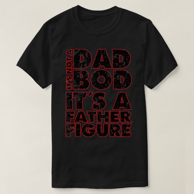 Mens Funny its not a dad bod its a father figure D T-Shirt (Design Front)