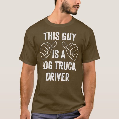 Mens Funny Log Truck Driver This Guy is a Log Truc T_Shirt