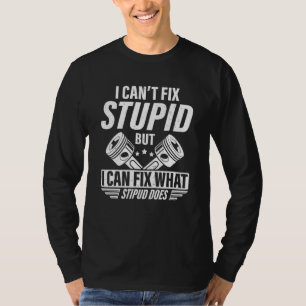 Mens Funny Mechanic Men Dad I Can't Fix Stupid Car T-Shirt