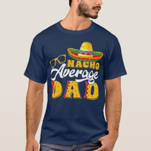 Mens Funny Mexican Food Nacho Average Dad T-Shirt