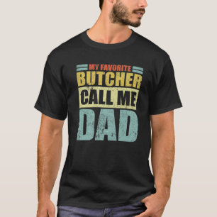 Mens Funny My Favorite Butcher Calls Me Dad Father T-Shirt