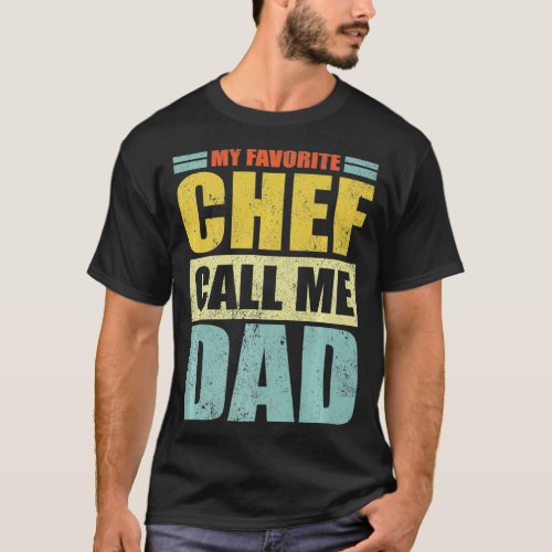 Mens Funny My Favorite Chef Calls Me Dad Fathers  T_Shirt