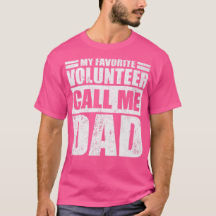 Mens Funny My Favorite Volunteer Calls Me Dad Fath T-Shirt