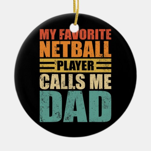 Mens Funny My Netball Player Calls Me Dad Netball Ceramic Ornament